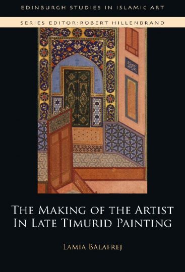 the making of the artist in late timurid, Lamia Balafrej